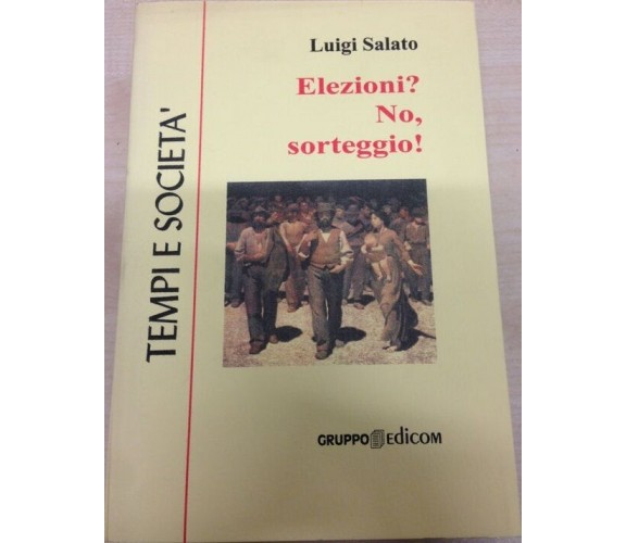 	 Elezioni? No, sorteggio - Luigi Salato,  2000,  Gruppo Edicom 