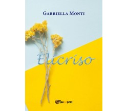 Elicriso	 di Gabriella Monti, Eliana Valentini,  2017,  Youcanprint