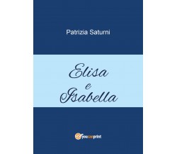 Elisa e Isabella di Patrizia Saturni,  2021,  Youcanprint