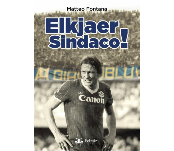 Elkjaer sindaco! - Matteo Fontana - Eclettica, 2020