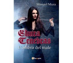 Elvira Tenebras - L’ombra del male	 di Manuel Mura,  2016,  Youcanprint