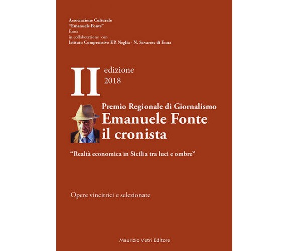 Emanuele Fonte, il cronista EDIZIONE 2018 di Aa.vv.,  2018,  Maurizio Vetri Edit