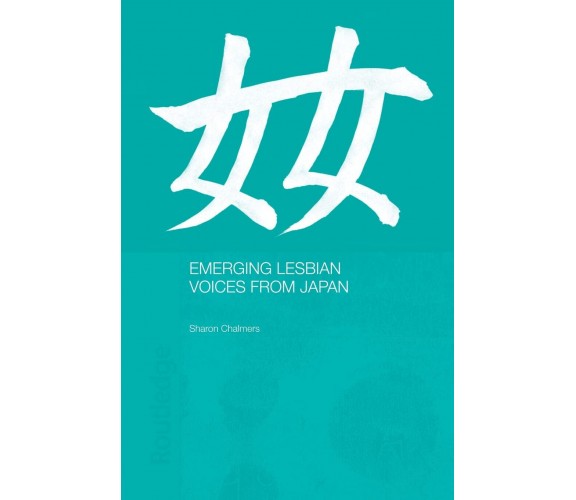 Emerging Lesbian Voices from Japan - Sharon Chalmers - Routledge, 2014