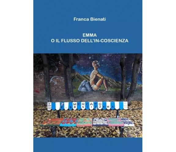 Emma o il flusso dell’in-coscienza di Franca Bienati,  2022,  Youcanprint