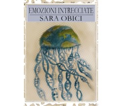 Emozioni intrecciate	 di Sara Obici,  2018,  Youcanprint