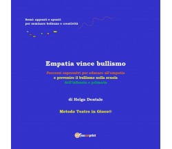 Empatia vince bullismo  - Helga Dentale,  2018,  Youcanprint