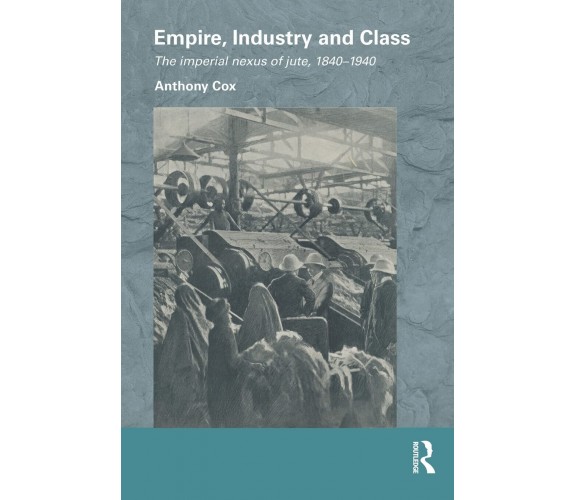 Empire, Industry and Class - Anthony Cox - Routledge, 2015