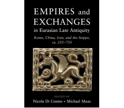 Empires And Exchanges In Eurasian Late Antiquity - Nicola Di Cosmo - 2020