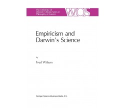 Empiricism and Darwin s Science - F. Wilson - Springer, 1991