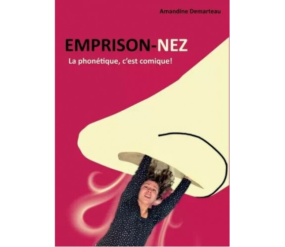 Emprison-nez. La phonétique, c’est comique! di Amandine Demarteau, 2023, Youc