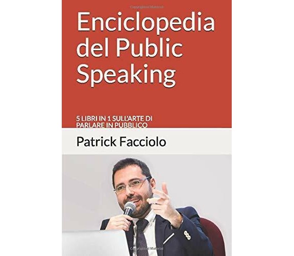 Enciclopedia Del Public Speaking 5 Libri in 1 Sull’arte Di Parlare in Pubblico d