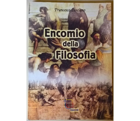 Encomio della filosofia - Francesco Lusciano - 2001, Think Adv - L 