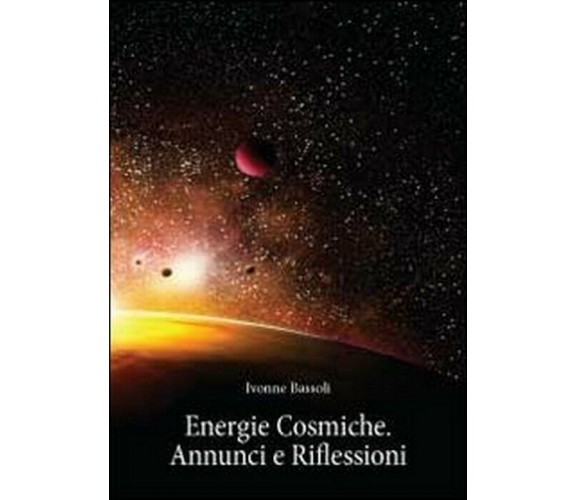 Energie cosmiche - Ivonne Bassoli,  2011,  Youcanprint