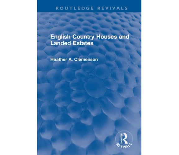 English Country Houses And Landed Estates - Heather Clemenson - Routledge, 2021