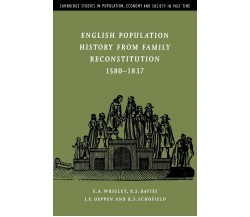 English Population History from Family Reconstitution 1580 1837 - E. A. Wrigley