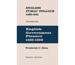 English Public Finance - Frederick Charles Dietz - Routledge, 2016