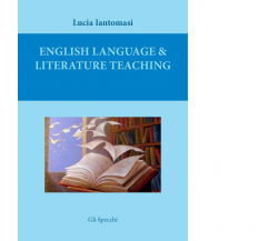 English language & literature teaching di Iantomasi Lucia - Del faro, 2016