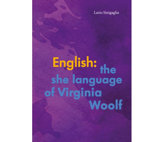 English: the She Language of Virginia Woolf di Lario Sinigaglia,  2017,  Youcanp