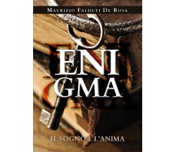 Enigma. Il sogno e l’anima di Maurizio Falduti De Rosa,  2021,  Youcanprint