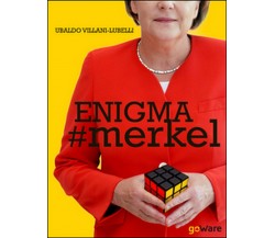 Enigma #Merkel. In Europa il potere è donna. Angela Merkel (2015, GoWare)