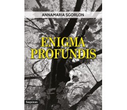 Enigma Profundis	 di Annamaria Sgorlon,  2019,  Youcanprint