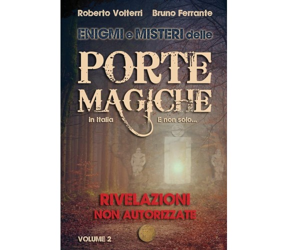 Enigmi e Misteri delle Porte Magiche in Italia. E non solo... - Vol. 2 Rivelazio
