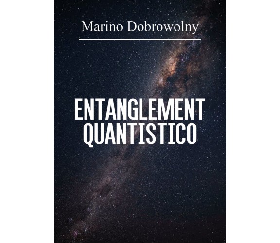 Entanglement quantistico - Marino Dobrowolny,  2020,  Youcanprint