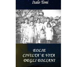 Eolie. Civiltà e vita degli Eoliani di Italo Toni,  2021,  Youcanprint