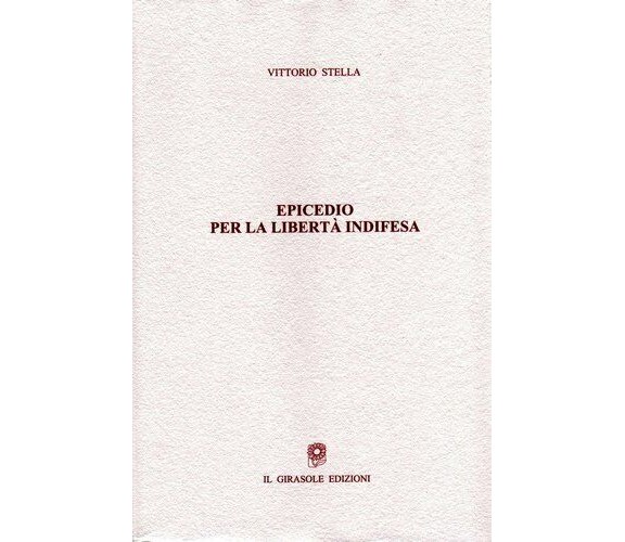 Epicedio per la libertà indifesa di Vittorio Stella,  2007,  Il Girasole Edizion