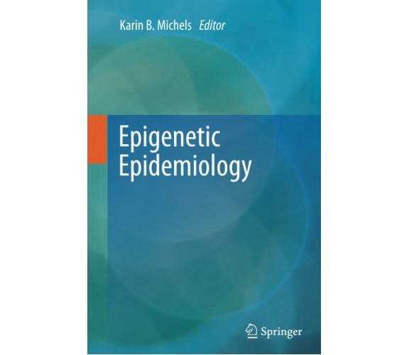 Epigenetic Epidemiology - Karin B. Michels - Spriger, 2014