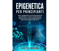 Epigenetica per Principianti. Come l’epigenetica può potenzialmente rivoluzionar