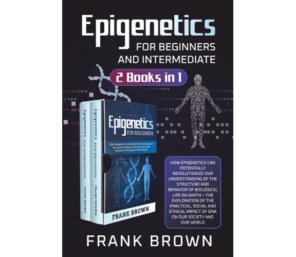 Epigenetics for Beginners and Intermediate (2 Books in 1) di Frank Brown,  2021,