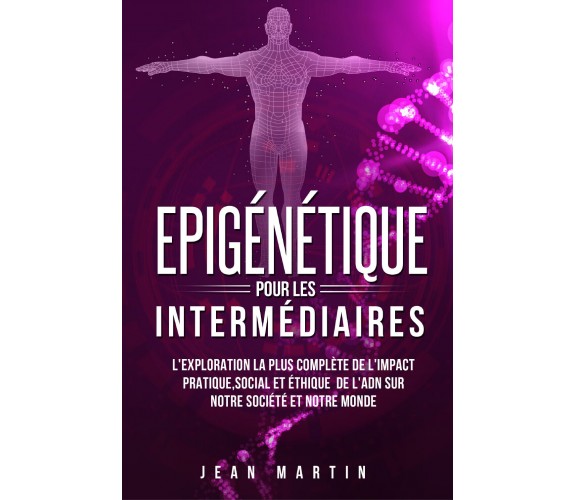 Epigénétique pour les intermédiaires. L’exploration la plus complète de l’impact