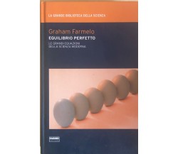 Equilibrio perfetto di Graham Farmelo, 2009, Fabbri editori