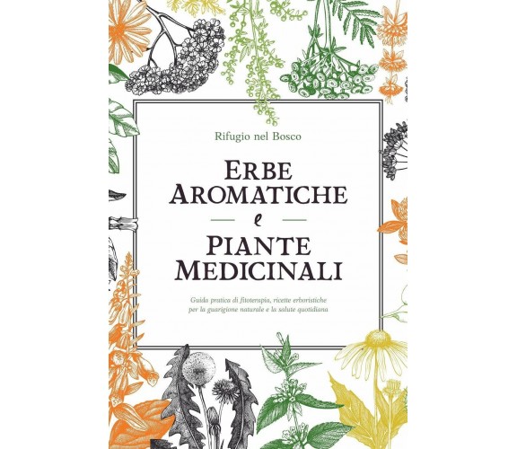 Erbe Aromatiche e Piante Medicinali Guida Pratica Di Fitoterapia, Ricette Erbori