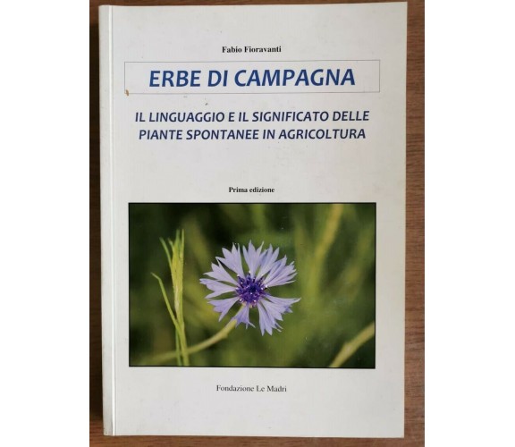 Erbe di campagna - F. Fioravanti - Fondazione Le Madri - 2012 - AR