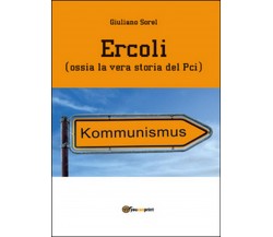 Ercoli (ossia la vera storia del Pci)  di Giuliano Sorel,  2014,  Youcanprint