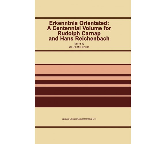 Erkenntnis Orientated: A Centennial Volume for Rudolf Carnap and Hans Reichenbac