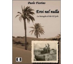 Eroi nel nulla. La battaglia di Bir El Gobi	 di Paolo Fiorino,  2013