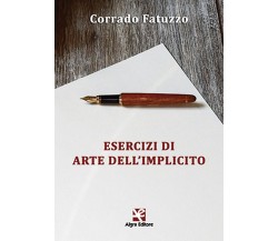 Esercizi di arte dell’implicito	 di Corrado Fatuzzo,  Algra Editore