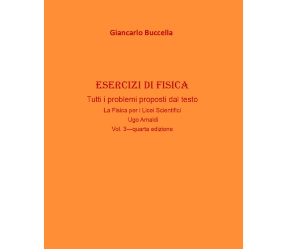 Esercizi di fisica Vol.3 -  Giancarlo Buccella,  2020,  Youcanprint