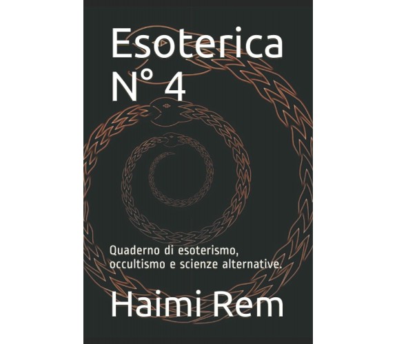 Esoterica N° 4: Quaderno di esoterismo, occultismo e scienze alternative. di Hai