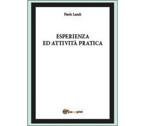 Esperienza ed attività pratica -  Paolo Landi,  2014,  Youcanprint