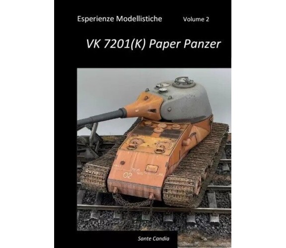 Esperienze Modellistiche, Volume 2 - VK 7201(K) Paper Panzer di Sante Candia, 