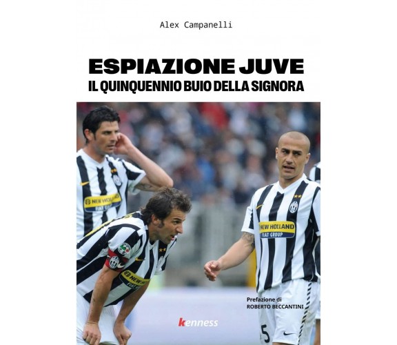 Espiazione Juve. Il quinquennio buio della Signora - Alex Campanelli - 2022