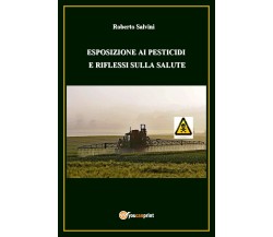 Esposizione ai pesticidi e riflessi sulla salute - Roberto Salvini,  2017 - P