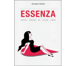 Essenza. Piccoli pensieri da leggere seduti, Andrea Odoni,  2015,  Youcanprint