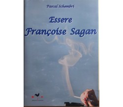 Essere Françoise Sagan	di Pascal Schembri, 2010, Edizioni Anordest