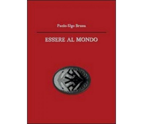 Essere al mondo - Paolo U. Brusa,  2012,  Youcanprint