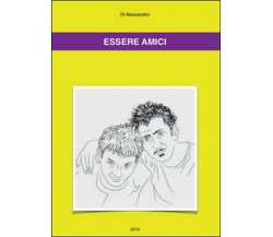 Essere amici	 di Di Alessandro,  2015,  Youcanprint